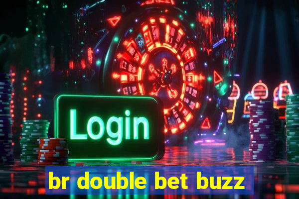 br double bet buzz